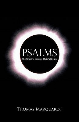 Psalms: The Timeline to Jesus Christ's Return by Marquardt, Thomas