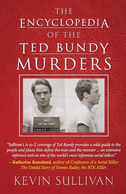 The Encyclopedia Of The Ted Bundy Murders by Sullivan, Kevin