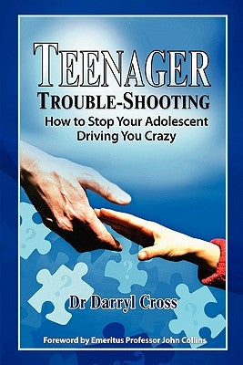 Teenager Trouble-Shooting: : How to Stop Your Adolescent Driving You Crazy by Cross, Darryl