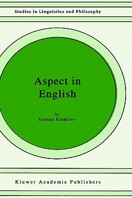 Aspect in English: A "common-Sense" View of the Interplay Between Verbal and Nominal Referents by Kabakciev, K.