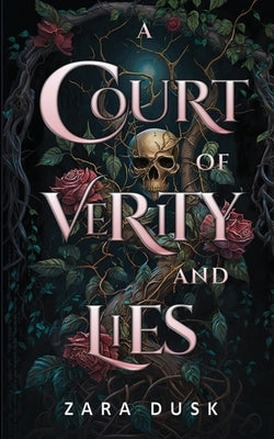 A Court of Verity and Lies: A spicy enemies to lovers fae fantasy by Dusk, Zara
