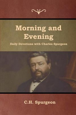 Morning and Evening Daily Devotions with Charles Spurgeon by Spurgeon, Charles Haddon