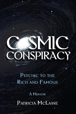 Cosmic Conspiracy: Psychic to the Rich & Famous by McLaine, Patricia