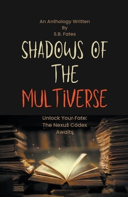 Shadows of the Multiverse by Fates, S. B.