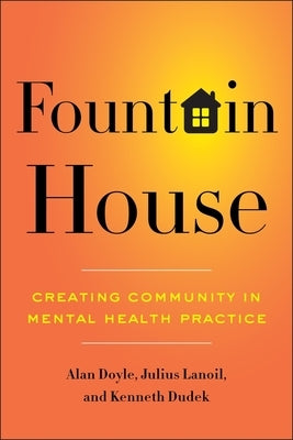 Fountain House: Creating Community in Mental Health Practice by Doyle, Alan