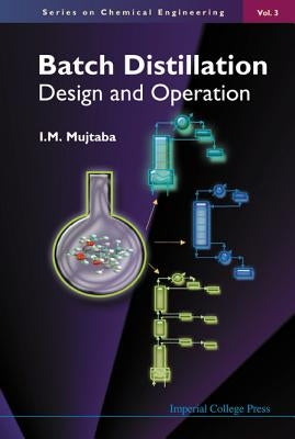 Batch Distillation: Design and Operation by Mujtaba, IQBAL M.