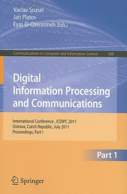 Digital Information Processing and Communications: International Conference, ICDIPC 2011, Ostrava, Czech Republic, July 7-9, 2011, Proceedings, Part I by Snasael, Vaclav