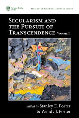 Secularism and the Pursuit of Transcendence, Volume II by Porter, Stanley E.