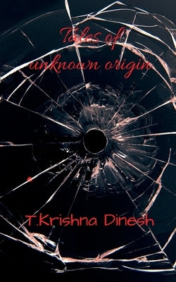 Tales of unknown origin: Scary horror stories by Dinesh, T. Krishna
