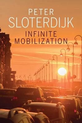 Infinite Mobilization by Sloterdijk, Peter