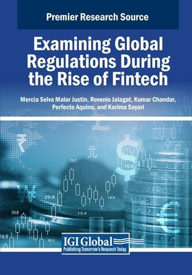 Examining Global Regulations During the Rise of Fintech by Justin, Mercia Selva Malar