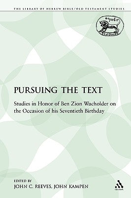 Pursuing the Text: Studies in Honor of Ben Zion Wacholder on the Occasion of His Seventieth Birthday by Reeves, John C.