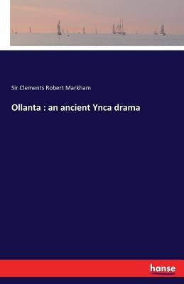 Ollanta: an ancient Ynca drama by Markham, Clements Robert