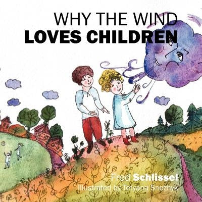 Why the Wind Loves Children by Schlissel, Fred
