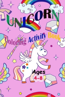 Unicorn Coloring Activity Book: Unicorn Coloring Activity Book for Kids ages 4-8!: Unicorn Coloring Book by Ina, Jennifer