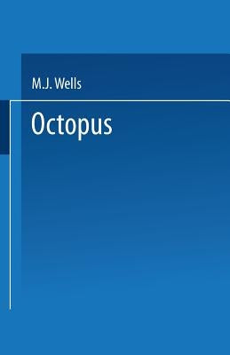 Octopus: Physiology and Behaviour of an Advanced Invertebrate by Wells, M. J.