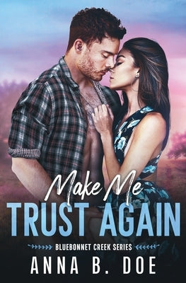 Make Me Trust Again: A single mom, small town romance by Doe, Anna B.