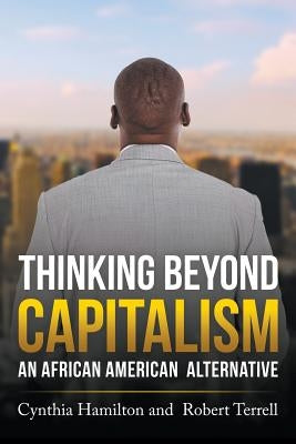 Thinking Beyond Capitalism: An African American Alternative by Hamilton, Cynthia