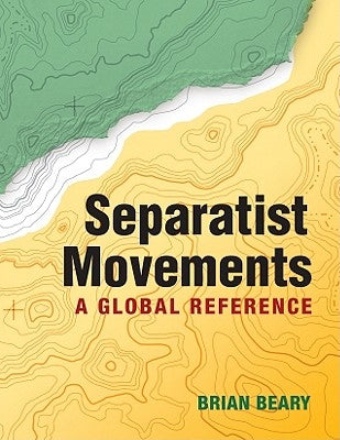 Separatist Movements: A Global Reference by Beary, Brian