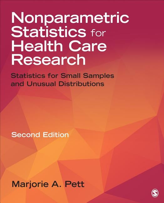 Nonparametric Statistics for Health Care Research: Statistics for Small Samples and Unusual Distributions by Pett