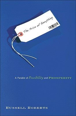 The Price of Everything: A Parable of Possibility and Prosperity by Roberts, Russell