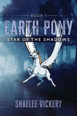Earth Pony: Book 1 Star of the Shadows by Vickery, Shaelee