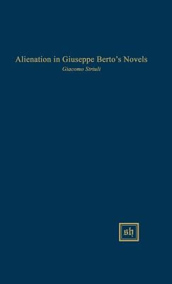 Alienation in Giuseppe Berto's Novels by Striuli, Giacomo A.