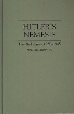 Hitler's Nemesis: The Red Army, 1930-1945 by Jr, Walter S. Dunn