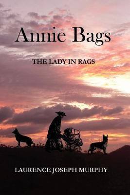 Annie Bags: The Lady in Rags by Murphy, Laurence Joseph