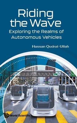 Riding the Wave: Exploring the Realms of Autonomous Vehicles by Hassan Qudrat-Ullah