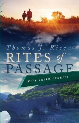 Rites of Passage: Five Irish Stories by Rice, Thomas J.