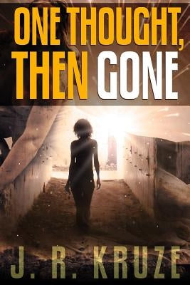 One Thought, Then Gone by Kruze, J. R.