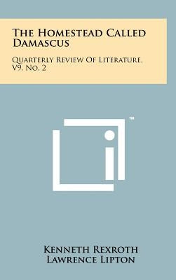 The Homestead Called Damascus: Quarterly Review of Literature, V9, No. 2 by Rexroth, Kenneth