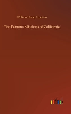 The Famous Missions of California by Hudson, William Henry