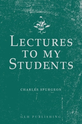 Lectures to My Students by Spurgeon, Charles