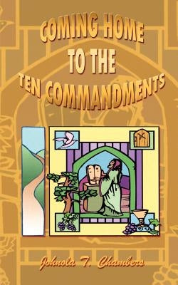 Coming Home to the Ten Commandments by Chambers, Johnola Thirza