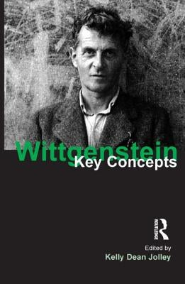 Wittgenstein: Key Concepts by Dean Jolley, Kelly
