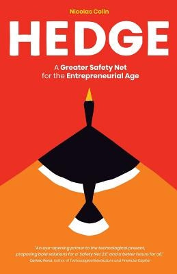 Hedge: A Greater Safety Net for the Entrepreneurial Age by Colin, Nicolas