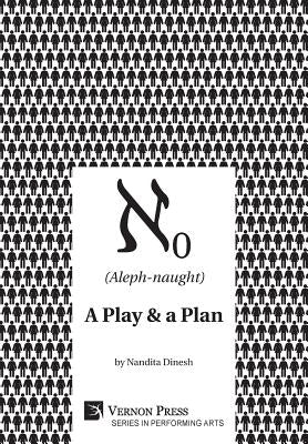 (Aleph-naught): A play & a plan by Dinesh, Nandita