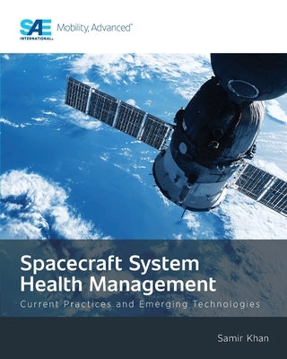 Spacecraft System Health Management: Current Practices and Emerging Technologies by Khan, Samir
