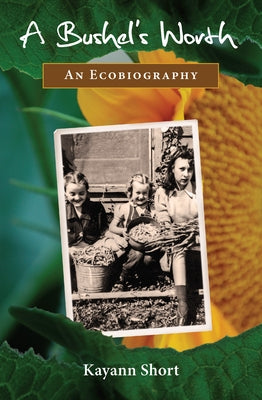 A Bushel's Worth: An Ecobiography by Short, Kayann