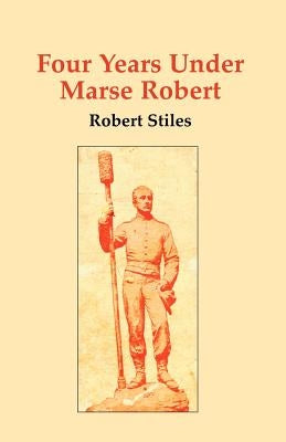 Four Years Under Marse Robert by Stiles, Robert