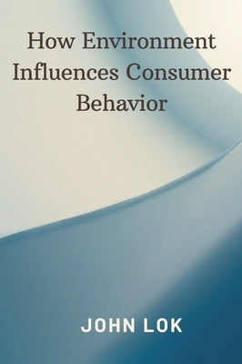 How Environment Influences Consumer Behavior by Lok, John