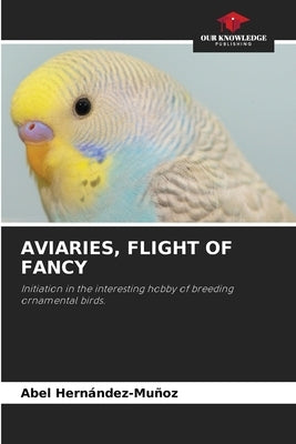 Aviaries, Flight of Fancy by Hernández-Muñoz, Abel