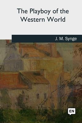 The Playboy of the Western World by Synge, J. M.