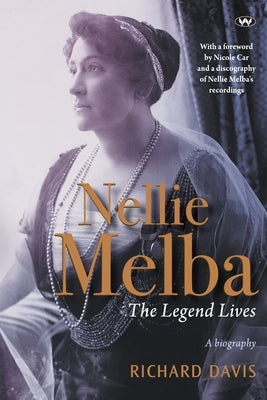Nellie Melba: The Legend Lives by Davis, Richard