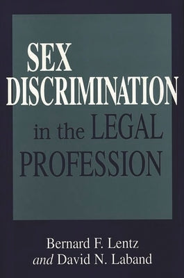 Sex Discrimination in the Legal Profession by Lentz, Bernard F.