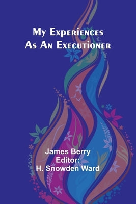 My Experiences as an Executioner by Berry, James