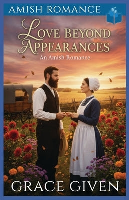 Love Beyond Appearances: Amish Romance by Given, Grace