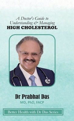 A Doctor's Guide to Understanding & Managing HIGH CHOLESTEROL by Das, Prabhat